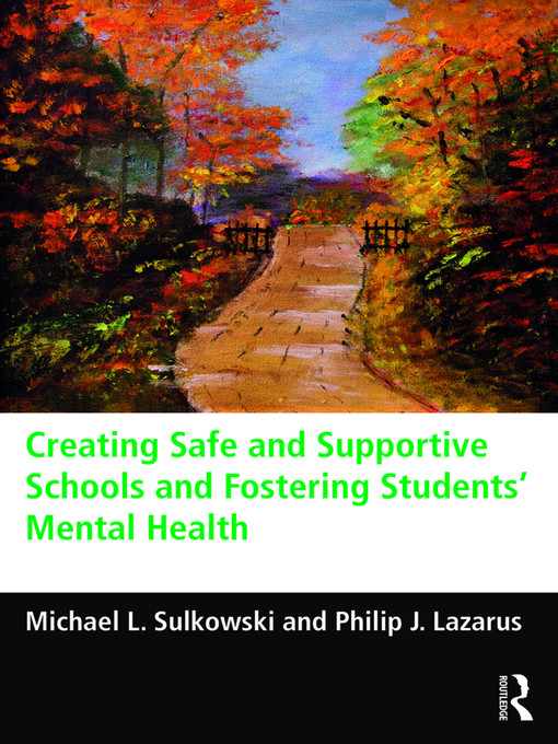 Title details for Creating Safe and Supportive Schools and Fostering Students' Mental Health by Michael L. Sulkowski - Available